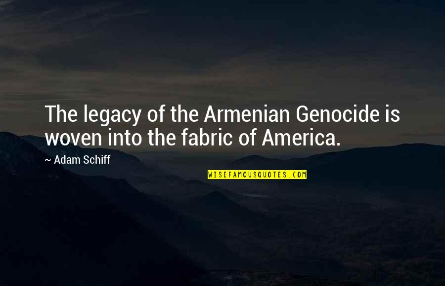 I Am Woven Quotes By Adam Schiff: The legacy of the Armenian Genocide is woven