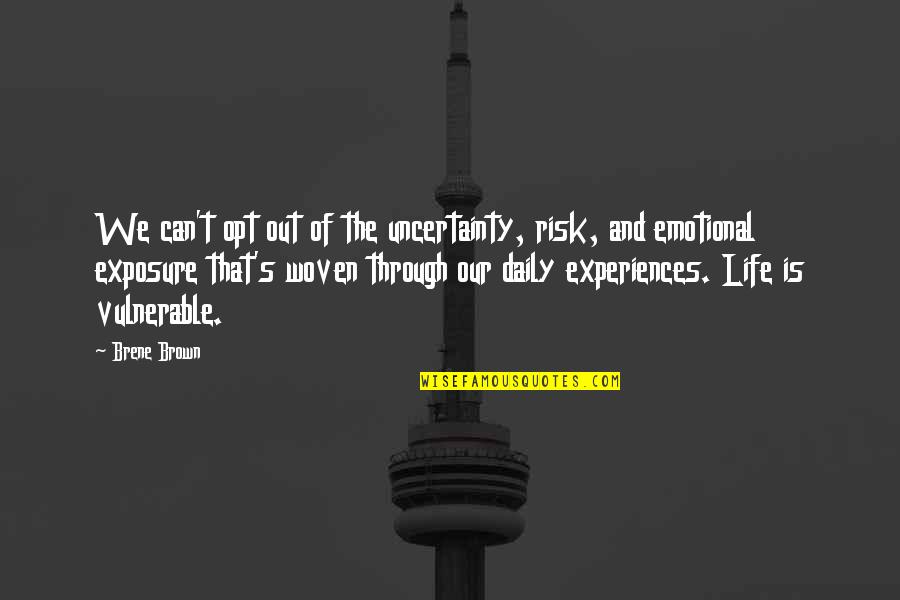 I Am Woven Quotes By Brene Brown: We can't opt out of the uncertainty, risk, I Am Woven Quotes By Brene Brown: We can't opt out of the uncertainty, risk,
