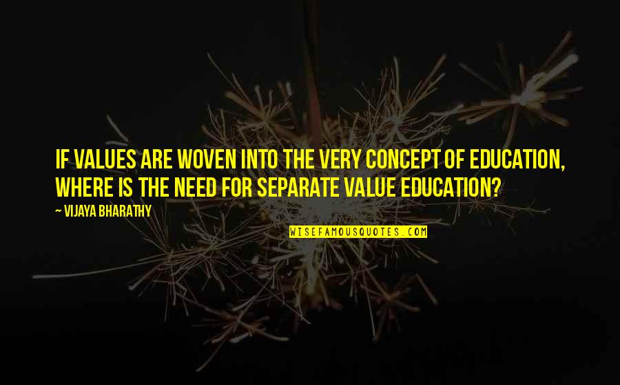 I Am Woven Quotes By Vijaya Bharathy: If values are woven into the very concept I Am Woven Quotes By Vijaya Bharathy: If values are woven into the very concept
