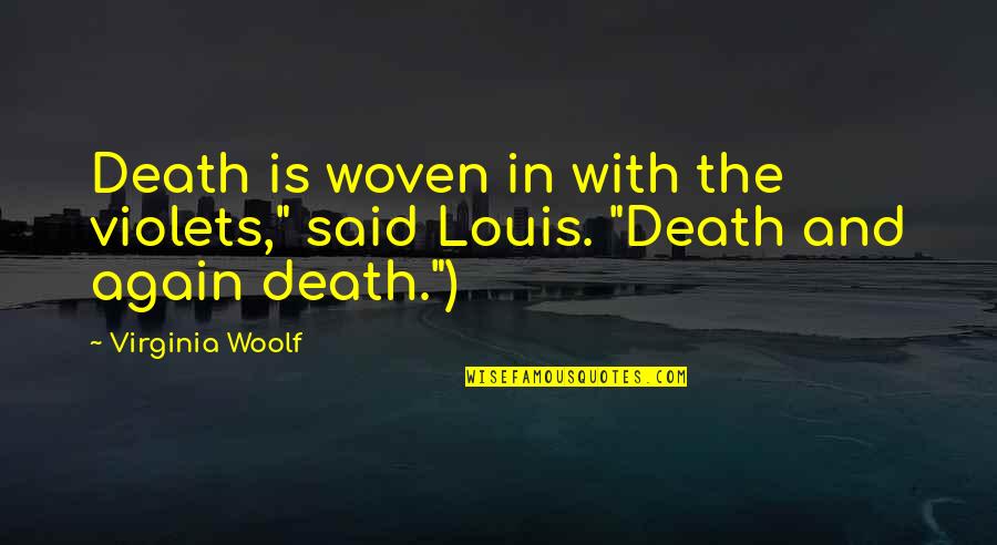 I Am Woven Quotes By Virginia Woolf: Death is woven in with the violets," said