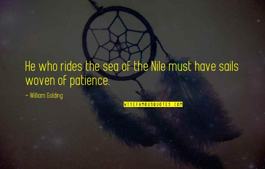 I Am Woven Quotes By William Golding: He who rides the sea of the Nile I Am Woven Quotes By William Golding: He who rides the sea of the Nile