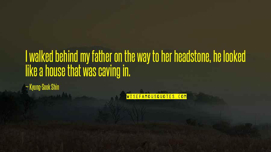 I Am Your Father Quote Quotes By Kyung-Sook Shin: I walked behind my father on the way I Am Your Father Quote Quotes By Kyung-Sook Shin: I walked behind my father on the way