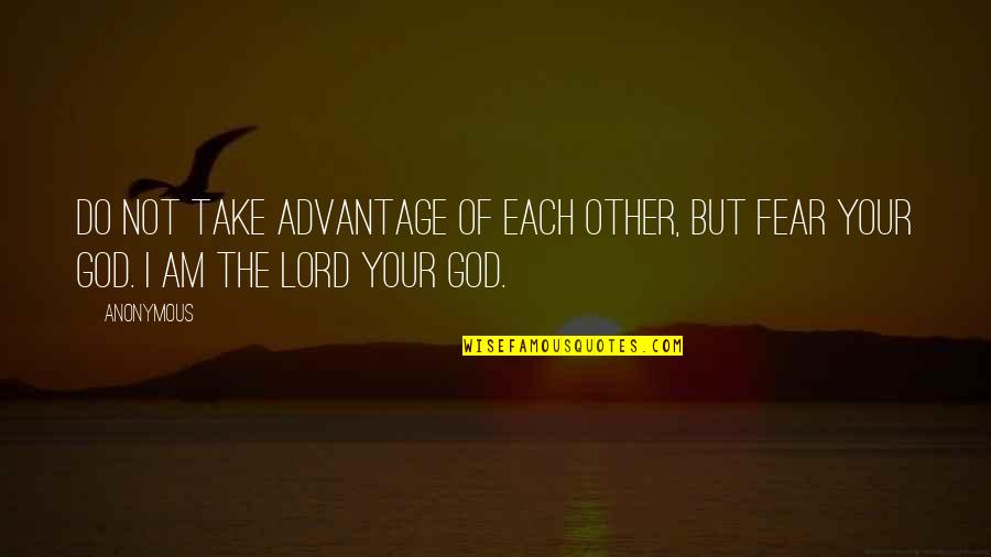 I Am Your God Quotes By Anonymous: Do not take advantage of each other, but