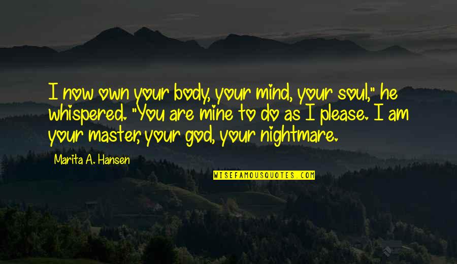 I Am Your God Quotes By Marita A. Hansen: I now own your body, your mind, your