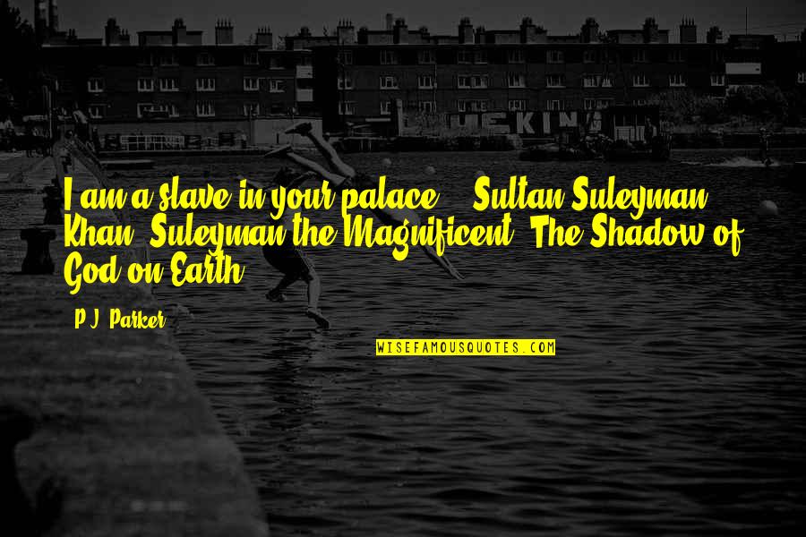 I Am Your God Quotes By P.J. Parker: I am a slave in your palace. -