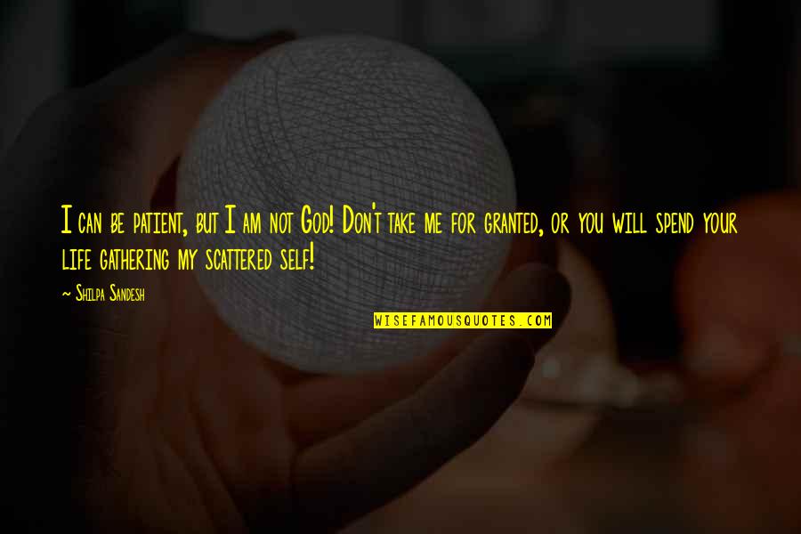 I Am Your God Quotes By Shilpa Sandesh: I can be patient, but I am not