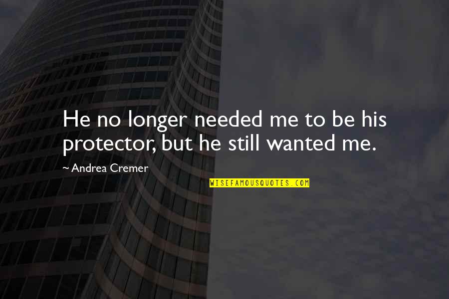 I Am Your Protector Quotes By Andrea Cremer: He no longer needed me to be his