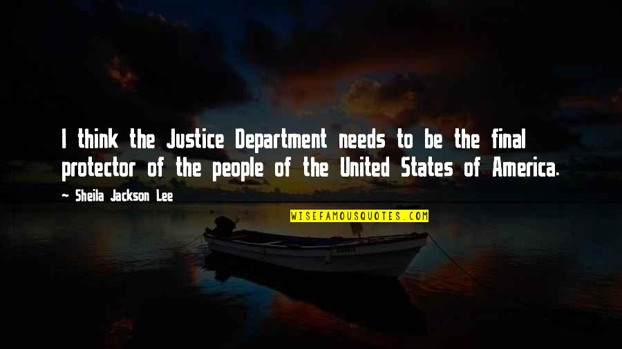 I Am Your Protector Quotes By Sheila Jackson Lee: I think the Justice Department needs to be
