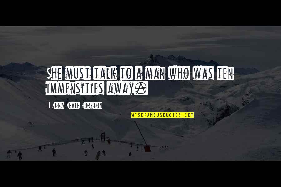 I Am Zora Neale Quotes By Zora Neale Hurston: She must talk to a man who was I Am Zora Neale Quotes By Zora Neale Hurston: She must talk to a man who was