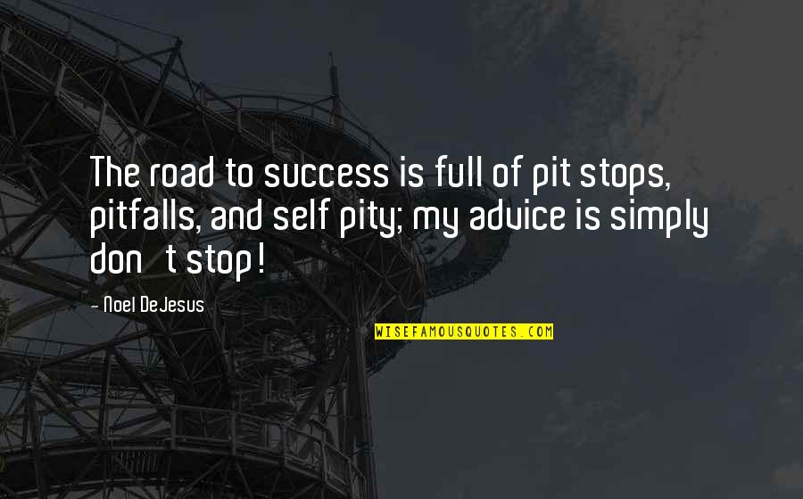 I Appreciate Everything I Have Quotes By Noel DeJesus: The road to success is full of pit