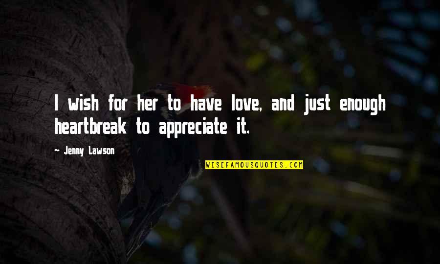 I Appreciate Her Quotes By Jenny Lawson: I wish for her to have love, and