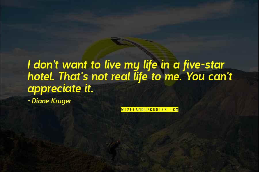 I Appreciate Life Quotes By Diane Kruger: I don't want to live my life in I Appreciate Life Quotes By Diane Kruger: I don't want to live my life in
