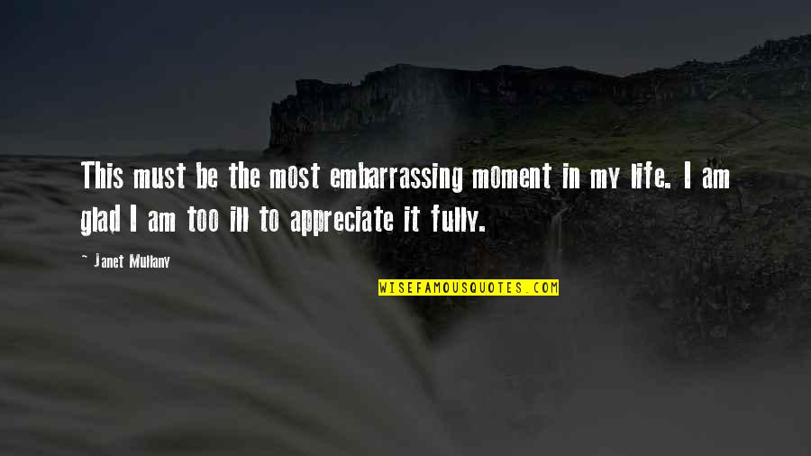 I Appreciate Life Quotes By Janet Mullany: This must be the most embarrassing moment in I Appreciate Life Quotes By Janet Mullany: This must be the most embarrassing moment in