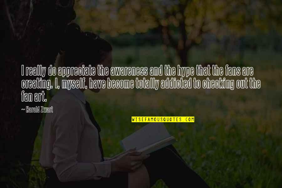 I Appreciate Myself Quotes By Harald Zwart: I really do appreciate the awareness and the I Appreciate Myself Quotes By Harald Zwart: I really do appreciate the awareness and the