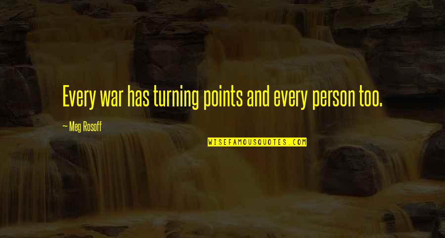I Appreciate You Meme Quotes By Meg Rosoff: Every war has turning points and every person