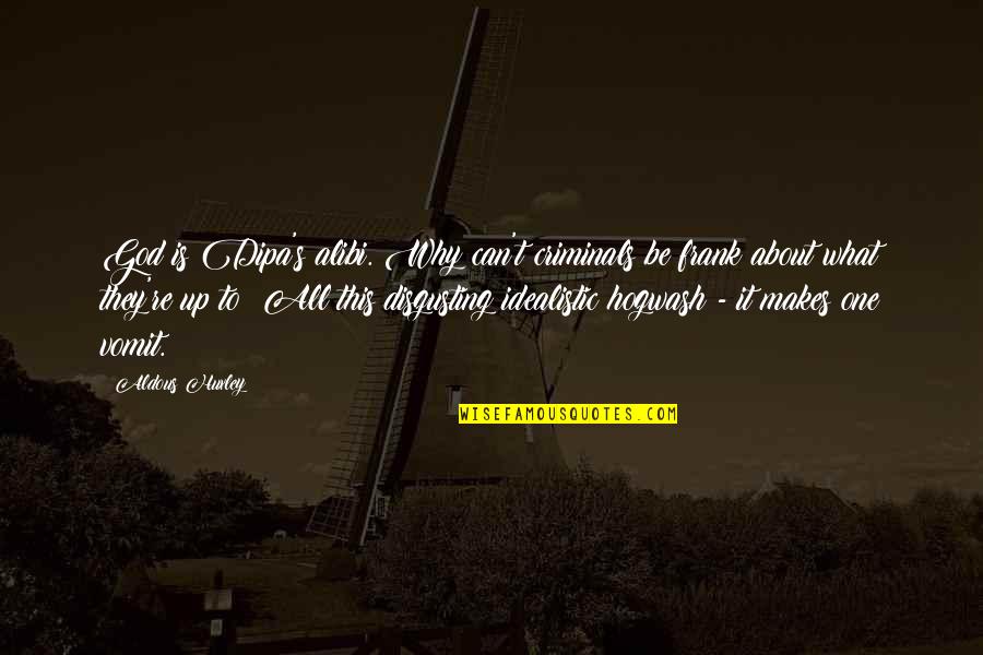 I Appreciate You My Husband Quotes By Aldous Huxley: God is Dipa's alibi. Why can't criminals be I Appreciate You My Husband Quotes By Aldous Huxley: God is Dipa's alibi. Why can't criminals be