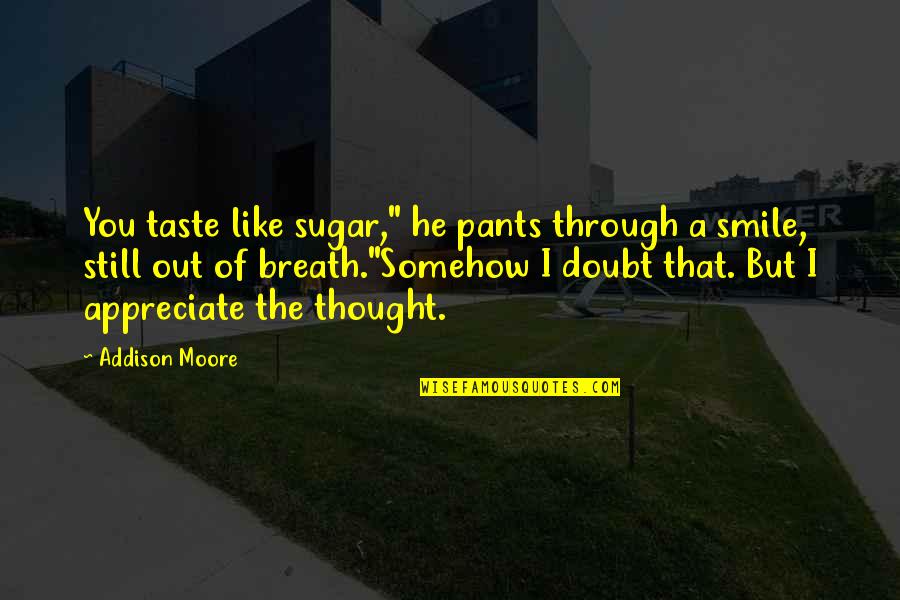 I Appreciate You Quotes By Addison Moore: You taste like sugar," he pants through a