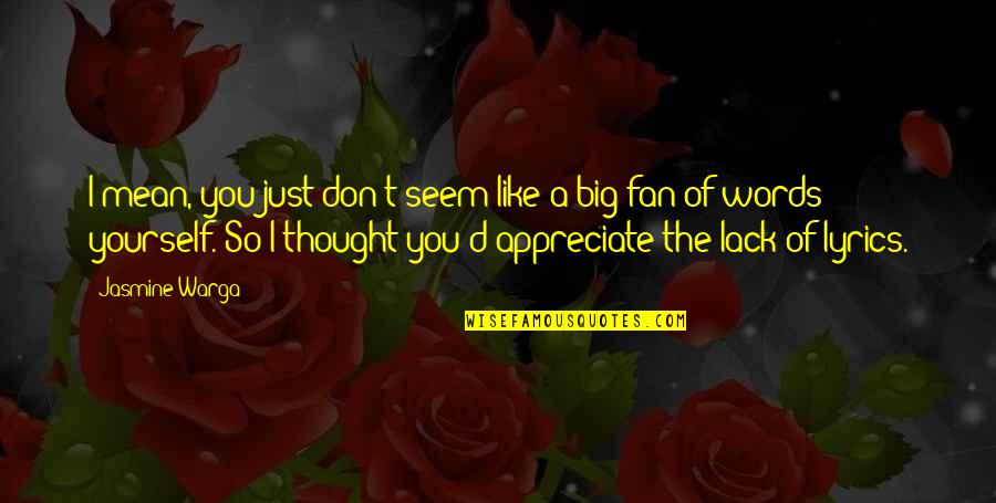 I Appreciate You Quotes By Jasmine Warga: I mean, you just don't seem like a