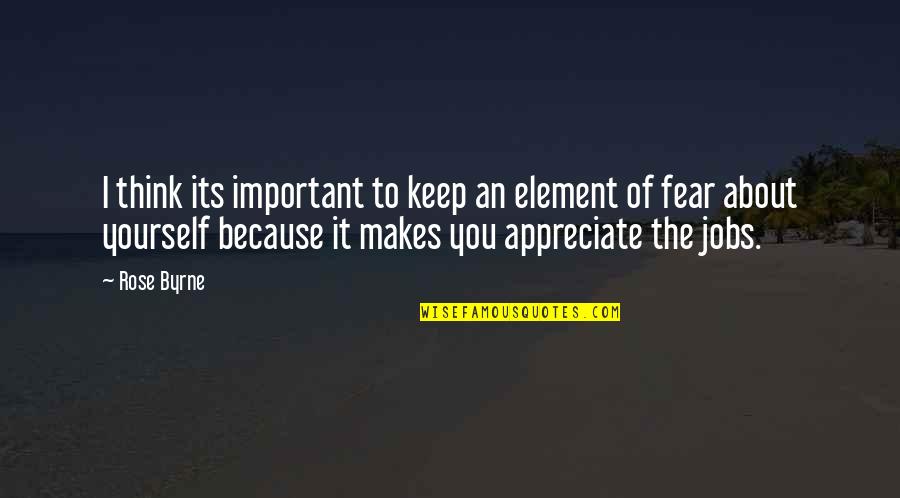 I Appreciate You Quotes By Rose Byrne: I think its important to keep an element