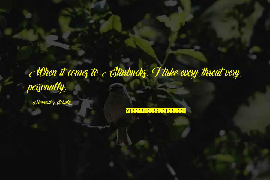 I Appreciate Your Consideration Quotes By Howard Schultz: When it comes to Starbucks, I take every I Appreciate Your Consideration Quotes By Howard Schultz: When it comes to Starbucks, I take every