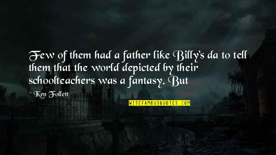 I Appreciate Your Consideration Quotes By Ken Follett: Few of them had a father like Billy's I Appreciate Your Consideration Quotes By Ken Follett: Few of them had a father like Billy's