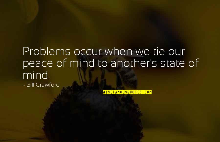 I Appreciate Your Love For Me Quotes By Bill Crawford: Problems occur when we tie our peace of