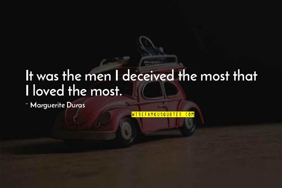 I Appreciate Your Love For Me Quotes By Marguerite Duras: It was the men I deceived the most I Appreciate Your Love For Me Quotes By Marguerite Duras: It was the men I deceived the most