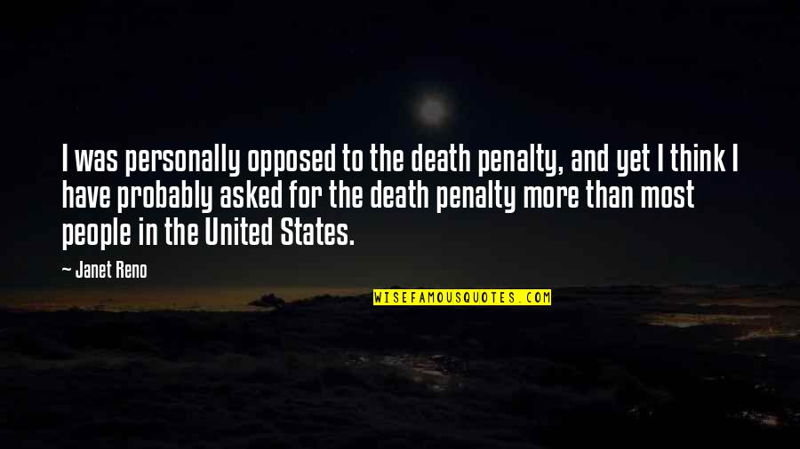 I Asked For Quotes By Janet Reno: I was personally opposed to the death penalty,