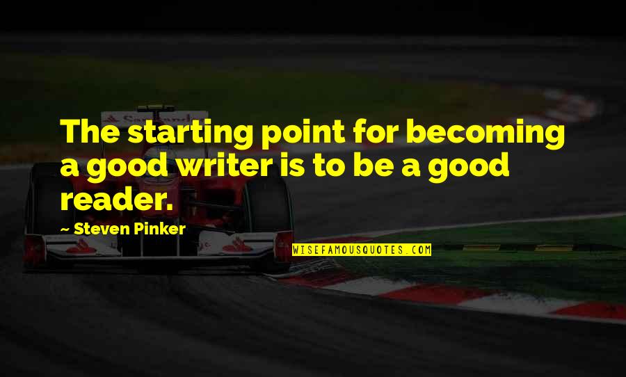 I Asked God For A Bike Quotes By Steven Pinker: The starting point for becoming a good writer