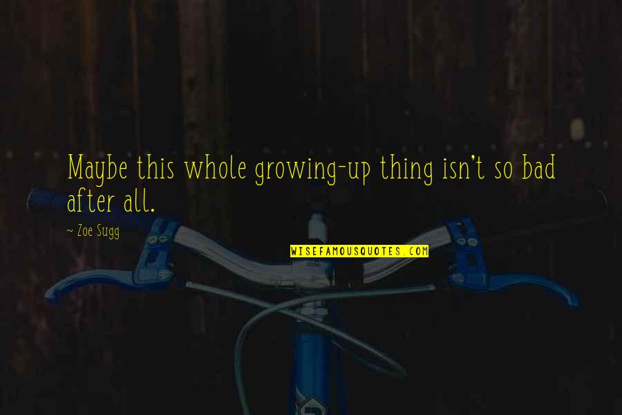 I Asked God For A Bike Quotes By Zoe Sugg: Maybe this whole growing-up thing isn't so bad