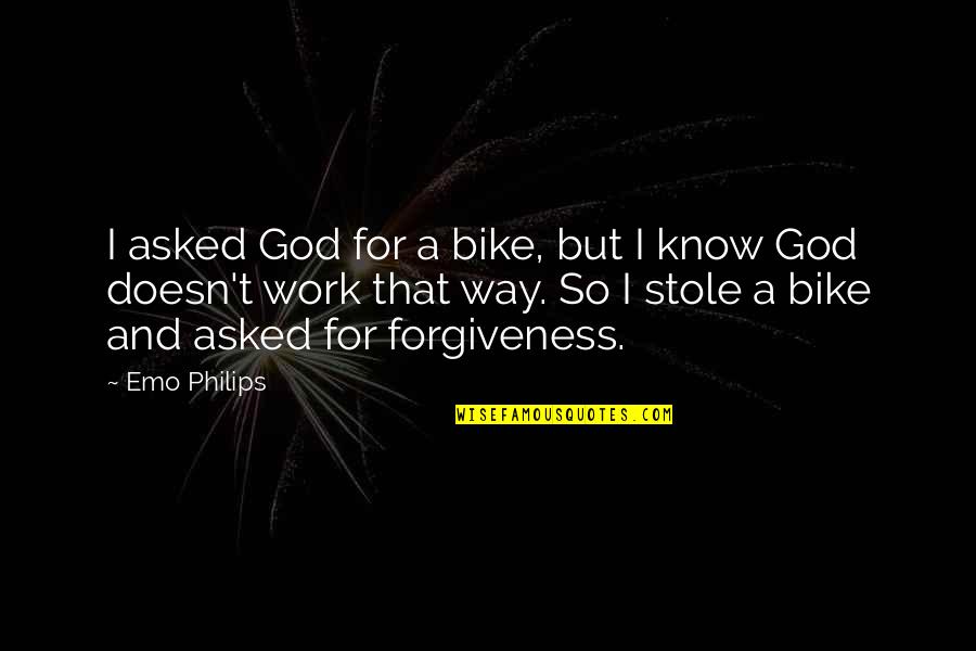 I Asked God Quotes By Emo Philips: I asked God for a bike, but I