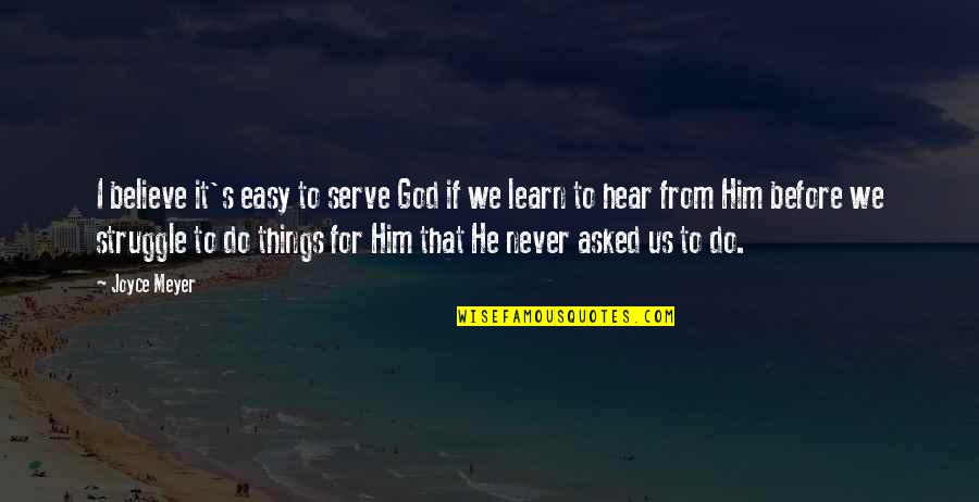 I Asked God Quotes By Joyce Meyer: I believe it's easy to serve God if
