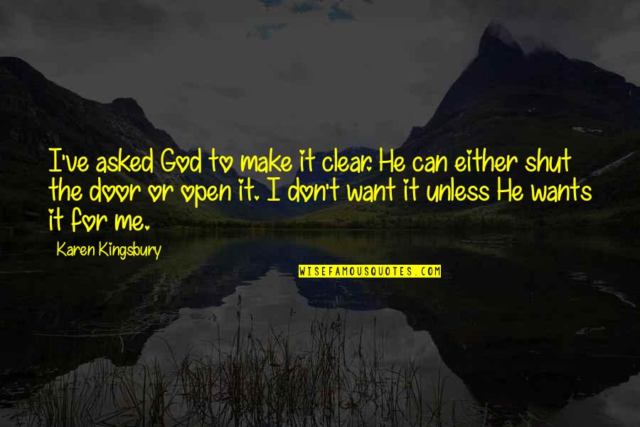 I Asked God Quotes By Karen Kingsbury: I've asked God to make it clear. He