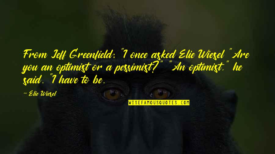 I Asked Life Quotes By Elie Wiesel: From Jeff Greenfield: "I once asked Elie Wiesel