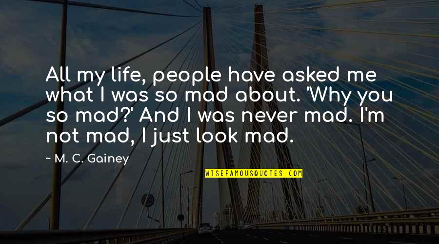 I Asked Life Quotes By M. C. Gainey: All my life, people have asked me what