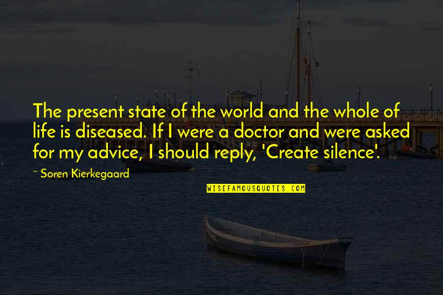 I Asked Life Quotes By Soren Kierkegaard: The present state of the world and the
