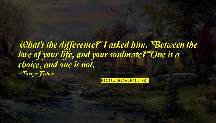 I Asked Life Quotes By Tarryn Fisher: What's the difference?" I asked him. "Between the