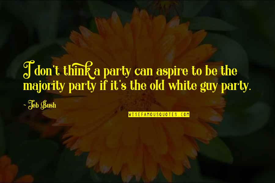 I Aspire Quotes By Jeb Bush: I don't think a party can aspire to