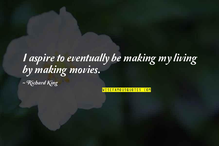 I Aspire Quotes By Richard King: I aspire to eventually be making my living