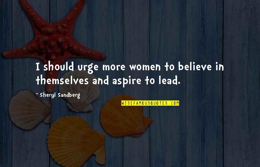 I Aspire Quotes By Sheryl Sandberg: I should urge more women to believe in