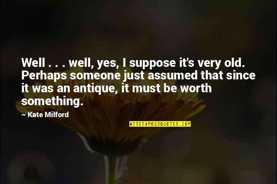 I Assumed Quotes By Kate Milford: Well . . . well, yes, I suppose