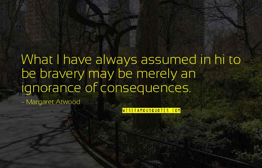 I Assumed Quotes By Margaret Atwood: What I have always assumed in hi to