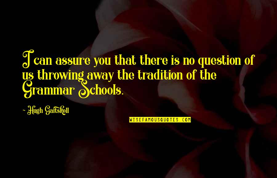 I Assure You Quotes By Hugh Gaitskell: I can assure you that there is no I Assure You Quotes By Hugh Gaitskell: I can assure you that there is no