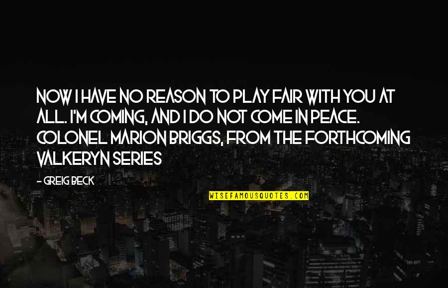 I At Peace Quotes By Greig Beck: Now I have no reason to play fair I At Peace Quotes By Greig Beck: Now I have no reason to play fair