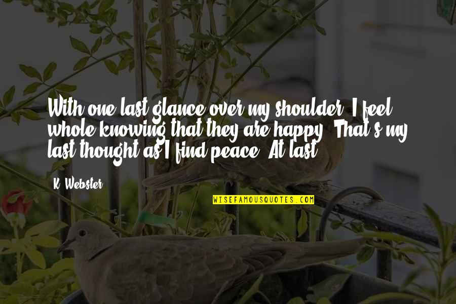 I At Peace Quotes By K. Webster: With one last glance over my shoulder, I