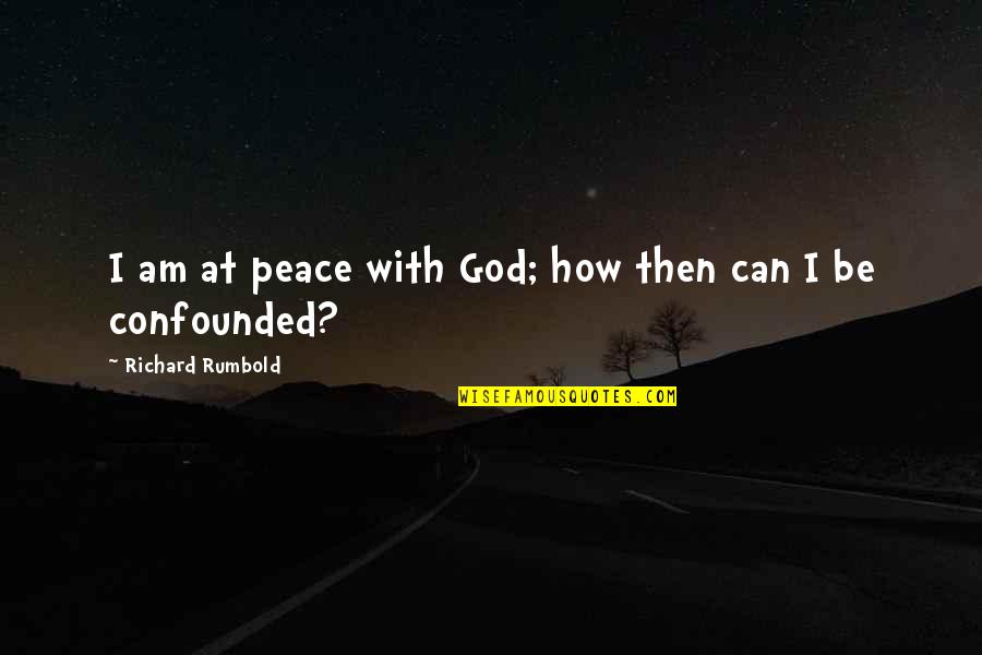 I At Peace Quotes By Richard Rumbold: I am at peace with God; how then