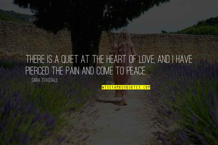 I At Peace Quotes By Sara Teasdale: There is a quiet at the heart of