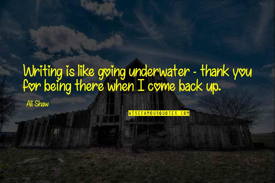 I Back Like Quotes By Ali Shaw: Writing is like going underwater - thank you