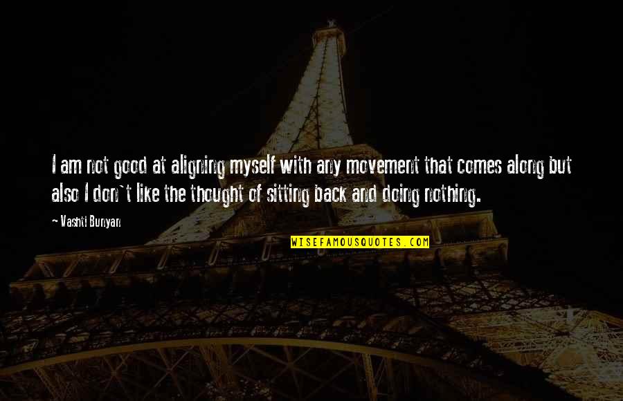 I Back Like Quotes By Vashti Bunyan: I am not good at aligning myself with