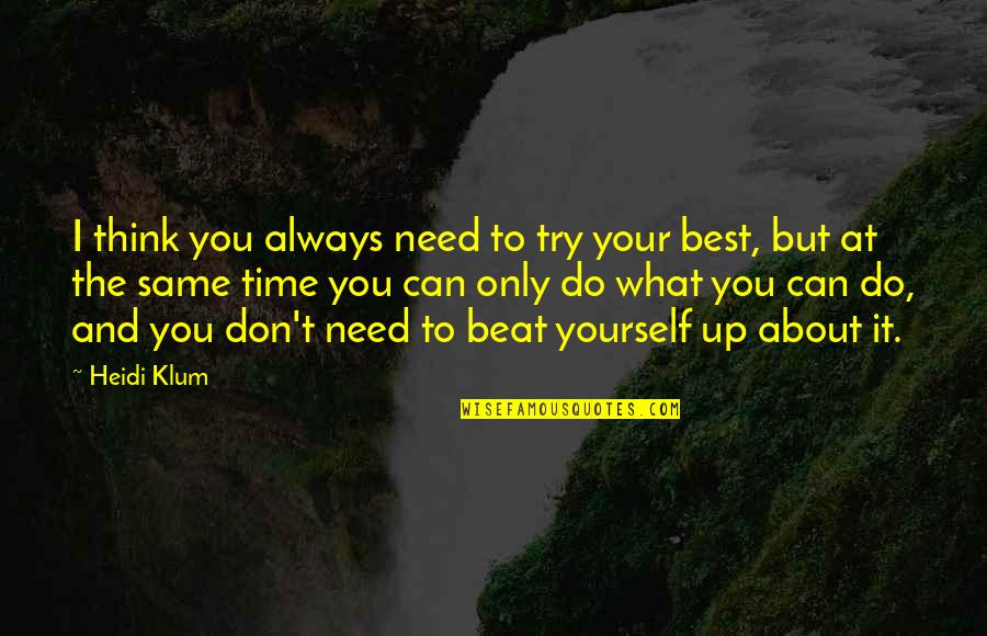 I Beat You Quotes By Heidi Klum: I think you always need to try your